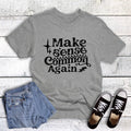 Funny Make Sense Common Again Gray Graphic Tee : Gray / Short Sleeve