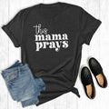 This Mama Prays: Charcoal / Short Sleeve